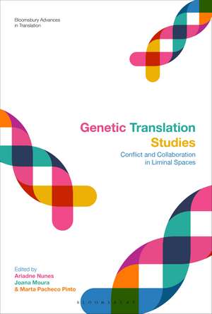 Genetic Translation Studies: Conflict and Collaboration in Liminal Spaces de Dr Ariadne Nunes