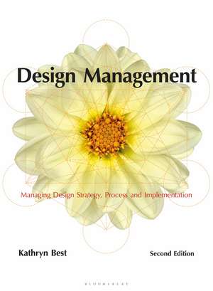 Design Management: Managing Design Strategy, Process and Implementation de Kathryn Best