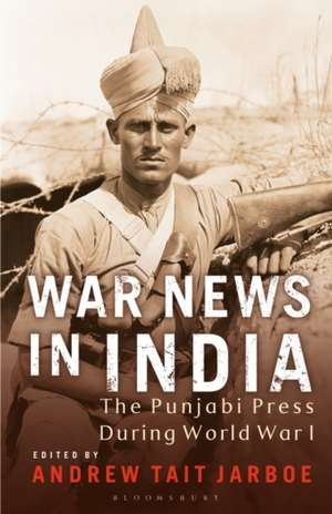 War News in India: The Punjabi Press During World War I de Andrew Tait Jarboe