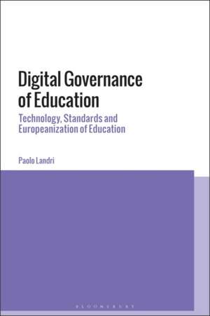 Digital Governance of Education: Technology, Standards and Europeanization of Education de Paolo Landri