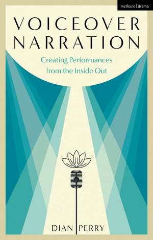 Voiceover Narration: Creating Performances from the Inside Out de Dian Perry