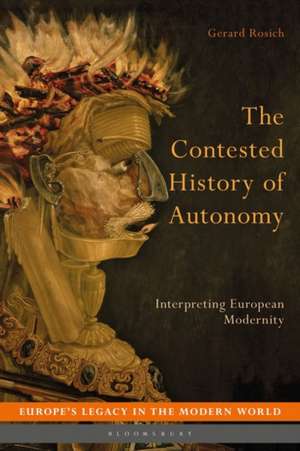 The Contested History of Autonomy: Interpreting European Modernity de Dr Gerard Rosich