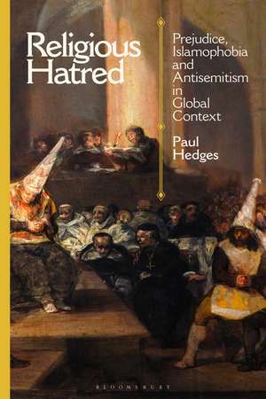 Religious Hatred: Prejudice, Islamophobia and Antisemitism in Global Context de Paul Hedges