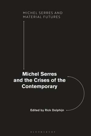 Michel Serres and the Crises of the Contemporary de Rick Dolphijn