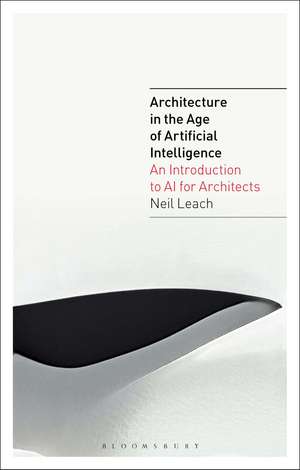 Architecture in the Age of Artificial Intelligence: An Introduction to AI for Architects de Neil Leach