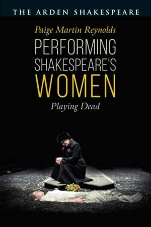 Performing Shakespeare's Women: Playing Dead de Dr. Paige Martin Reynolds