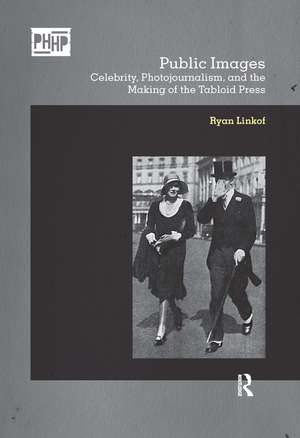 Public Images: Celebrity, Photojournalism, and the Making of the Tabloid Press de Ryan Linkof