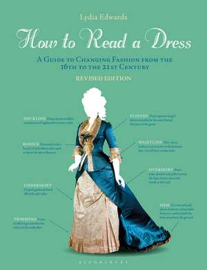 How to Read a Dress: A Guide to Changing Fashion from the 16th to the 21st Century de Lydia Edwards