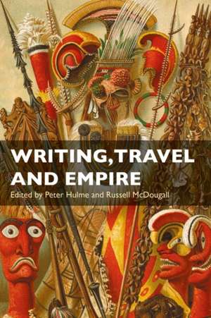 Writing, Travel and Empire de Peter Hulme