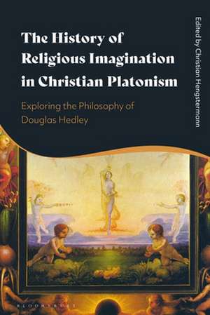 The History of Religious Imagination in Christian Platonism: Exploring the Philosophy of Douglas Hedley de Dr Christian Hengstermann