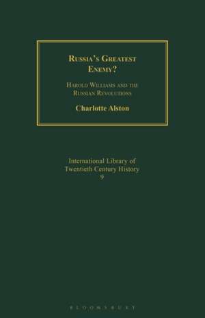 Russia's Greatest Enemy?: Harold Williams and the Russian Revolutions de Dr Charlotte Alston