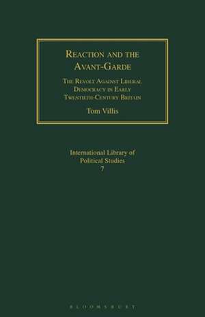 Reaction and the Avant-Garde: The Revolt Against Liberal Democracy in Early Twentieth-Century Britain de Tom Villis