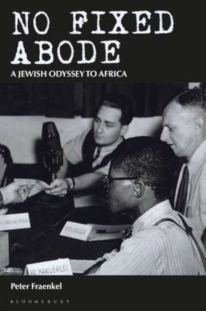 No Fixed Abode: A Jewish Odyssey to Africa de Peter Fraenkel