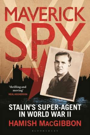 Maverick Spy: Stalin's Super-Agent in World War II de Hamish MacGibbon