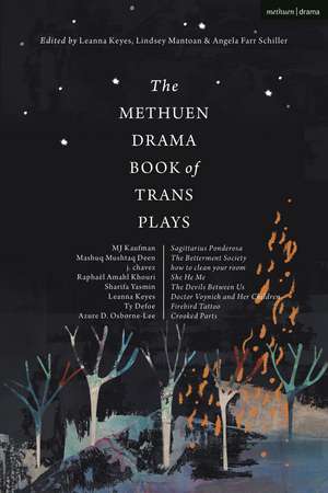 The Methuen Drama Book of Trans Plays: Sagittarius Ponderosa; The Betterment Society; how to clean your room; She He Me; The Devils Between Us; Doctor Voynich and Her Children; Firebird Tattoo; Crooked Parts de she/her Leanna Keyes