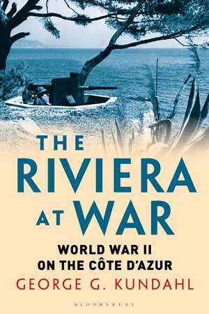 The Riviera at War: World War II on the Côte d'Azur de George G. Kundahl