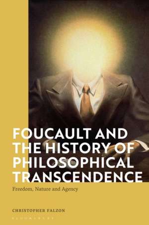 Foucault and the History of Philosophical Transcendence de Christopher Falzon