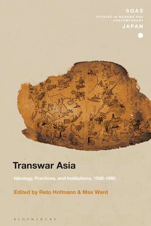 Transwar Asia: Ideology, Practices, and Institutions, 1920-1960 de Dr Reto Hofmann