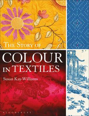 The Story of Colour in Textiles de Susan Kay-Williams