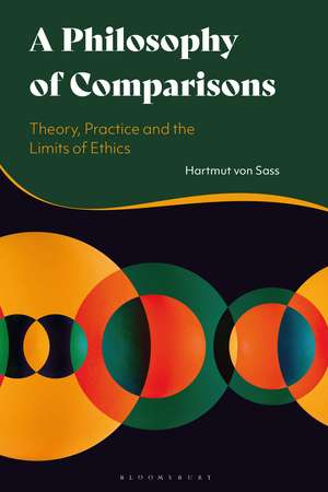 A Philosophy of Comparisons: Theory, Practice and the Limits of Ethics de Dr Hartmut von Sass