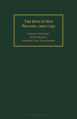 The Jews in Old Poland, 1000-1795 de Antony Polonsky