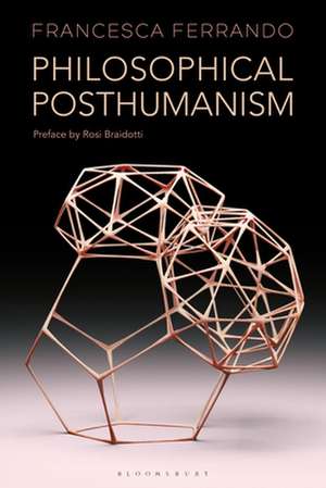 Philosophical Posthumanism de Francesca Ferrando