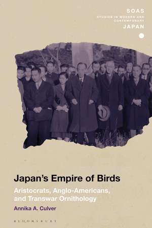 Japan's Empire of Birds: Aristocrats, Anglo-Americans, and Transwar Ornithology de Associate Professor Annika A. Culver