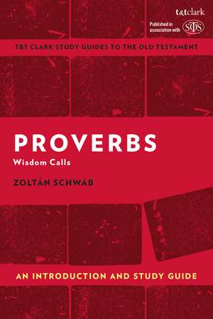 Proverbs: An Introduction and Study Guide: Wisdom Calls de Zoltán Schwáb