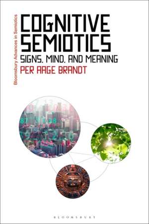 Cognitive Semiotics: Signs, Mind, and Meaning de Dr Per Aage Brandt