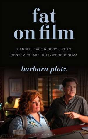 Fat on Film: Gender, Race and Body Size in Contemporary Hollywood Cinema de Barbara Plotz