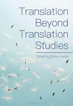 Translation Beyond Translation Studies de Dr Kobus Marais