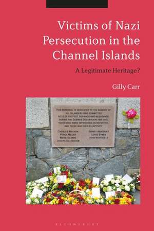 Victims of Nazi Persecution in the Channel Islands: A Legitimate Heritage? de Dr Gilly Carr