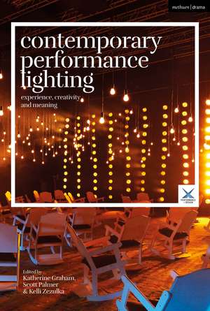 Contemporary Performance Lighting: Experience, Creativity and Meaning de Katherine Graham