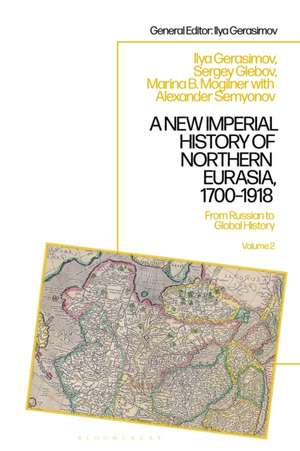 A New Imperial History of Northern Eurasia, 1700-1918: From Russian to Global History de Marina B. Mogilner