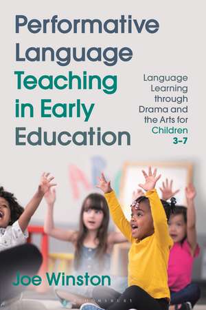 Performative Language Teaching in Early Education: Language Learning through Drama and the Arts for Children 3–7 de Professor Joe Winston