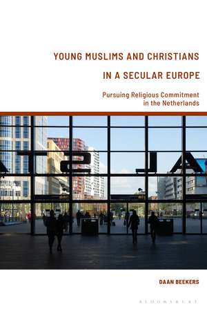 Young Muslims and Christians in a Secular Europe: Pursuing Religious Commitment in the Netherlands de Daan Beekers