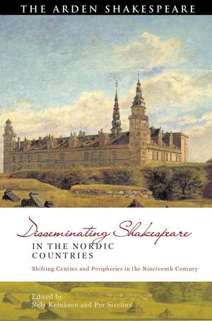 Disseminating Shakespeare in the Nordic Countries: Shifting Centres and Peripheries in the Nineteenth Century de Nely Keinänen