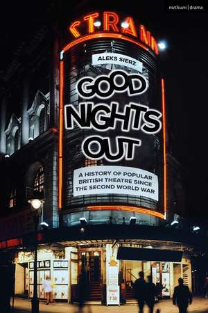 Good Nights Out: A History of Popular British Theatre Since the Second World War de Aleks Sierz