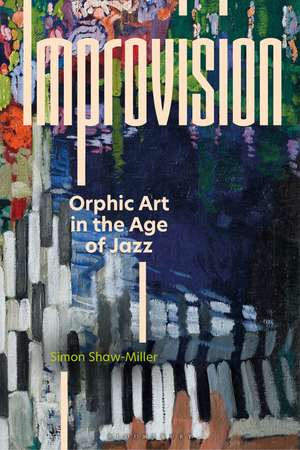 Improvision: Orphic Art in the Age of Jazz de Professor Simon Shaw-Miller