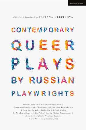 Contemporary Queer Plays by Russian Playwrights: Satellites and Comets; Summer Lightning; A Little Hero; A Child for Olya; The Pillow’s Soul; Every Shade of Blue; A City Flower de Tatiana Klepikova