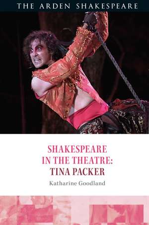 Shakespeare in the Theatre: Tina Packer de Katharine Goodland