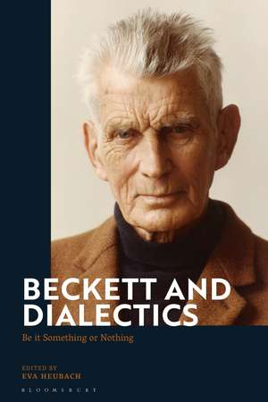 Beckett and Dialectics: Be it Something or Nothing de Eva Heubach