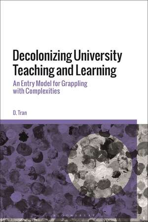 Decolonizing University Teaching and Learning: An Entry Model for Grappling with Complexities de D. Tran