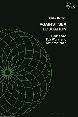 Against Sex Education: Pedagogy, Sex Work, and State Violence de Caitlin Howlett