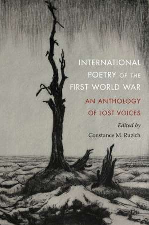 International Poetry of the First World War: An Anthology of Lost Voices de Dr Constance M. Ruzich