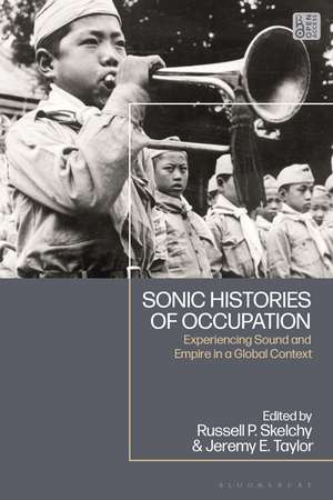 Sonic Histories of Occupation: Experiencing Sound and Empire in a Global Context de Russell Skelchy