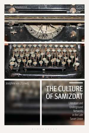 The Culture of Samizdat: Literature and Underground Networks in the Late Soviet Union de Josephine von Zitzewitz