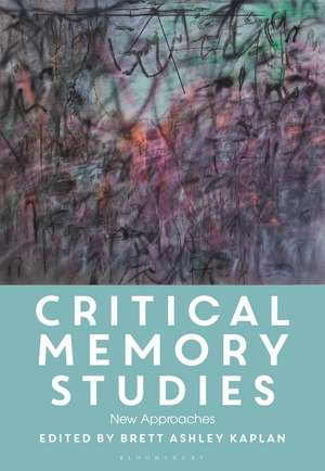 Critical Memory Studies: New Approaches de Brett Ashley Kaplan