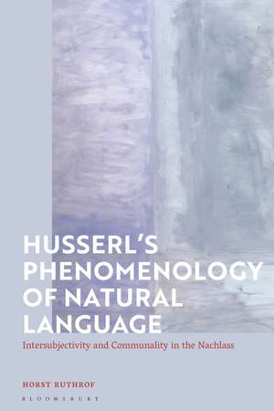 Husserl's Phenomenology of Natural Language: Intersubjectivity and Communality in the Nachlass de Horst Ruthrof