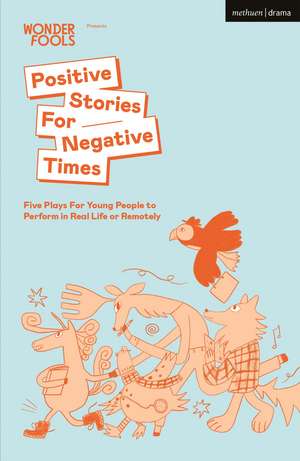 Positive Stories For Negative Times: Five Plays For Young People to Perform in Real Life or Remotely de Sabrina Mahfouz